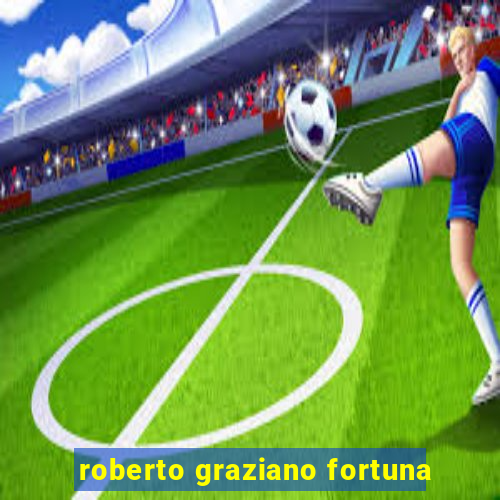 roberto graziano fortuna